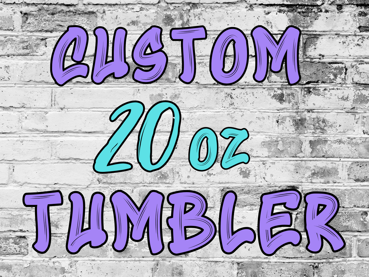 Custom 20 oz TUMBLER