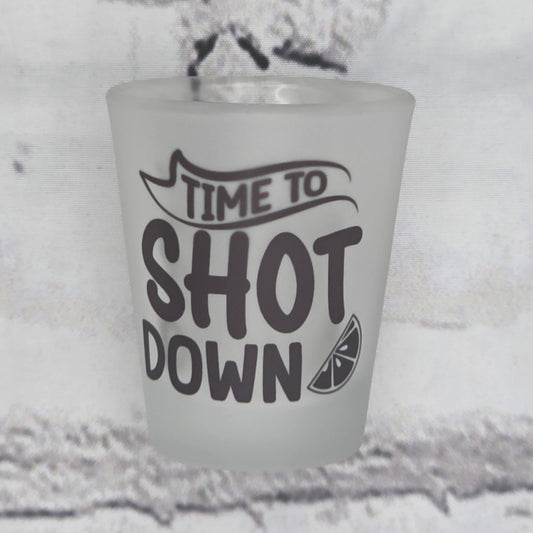 Time to Shot Down - SHOT GLASS