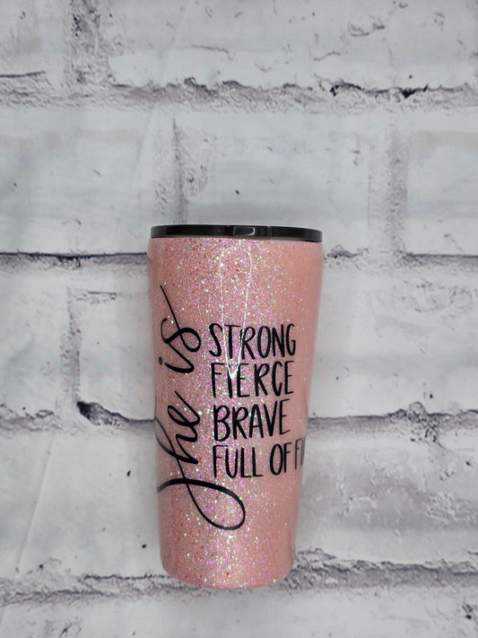 She is Strong, Fierce, Brave, Full of Fire - Epoxy 16 oz tapered