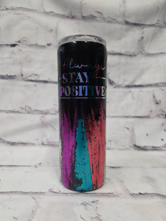 Always Stay Positive - Epoxy 20 oz