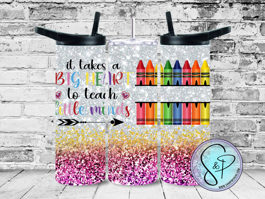It takes a big heart to teach little minds (add name) (teacher) - 20 oz.