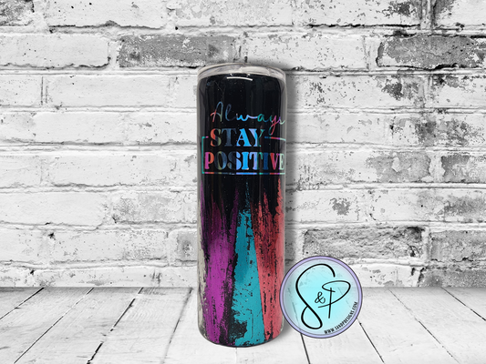 20 oz Epoxy - Always Stay Positive Colorful - EP2009
