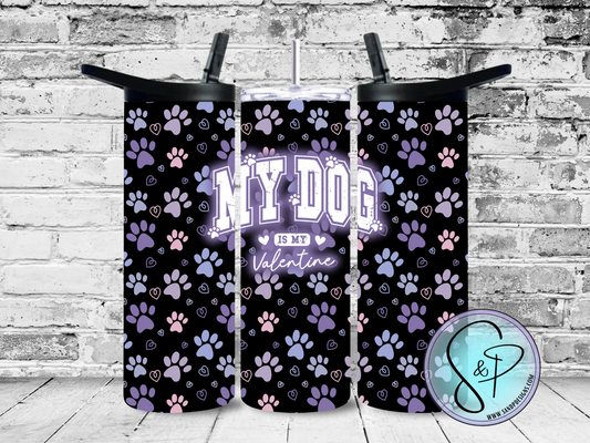 My Dog is my Valentine - 20 oz