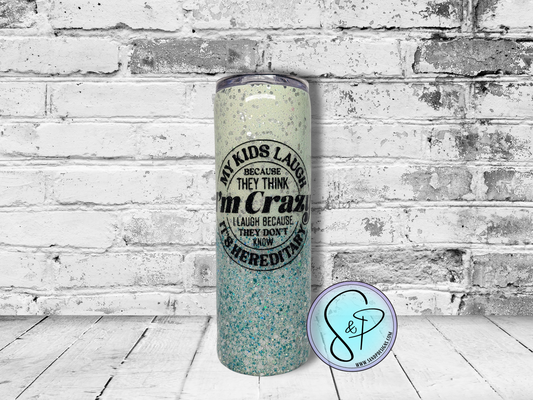 20 oz Epoxy - My kids laugh cause They think I'm crazy.  I laugh cause they don't know it's hereditary - EP2011