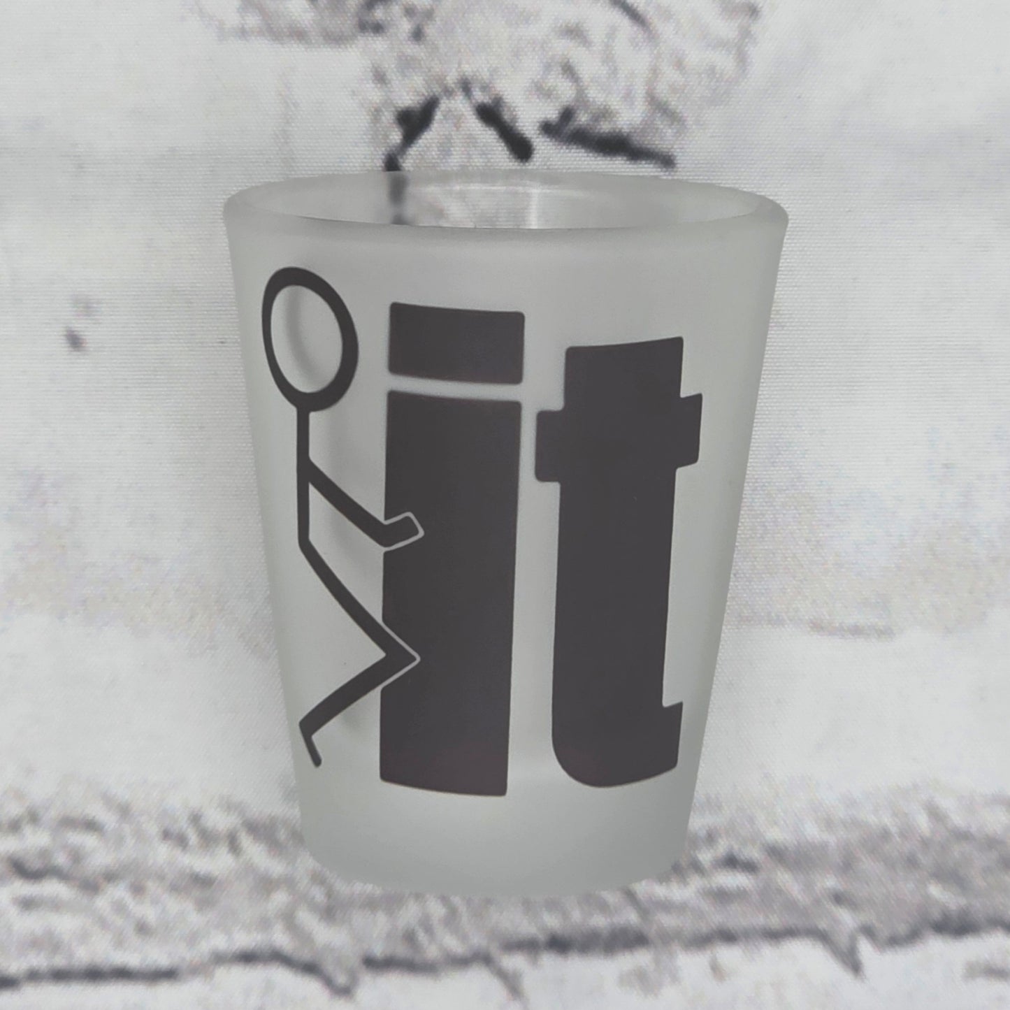 F*CK It - SHOT GLASS
