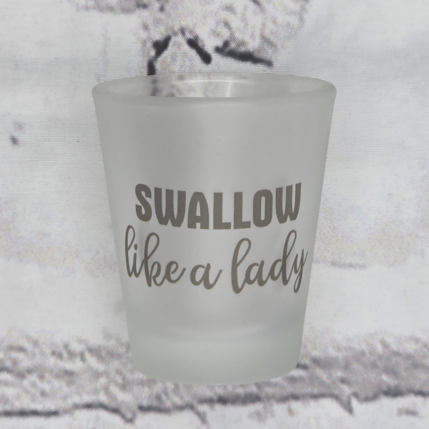 Swallow like a lady - SHOT GLASS
