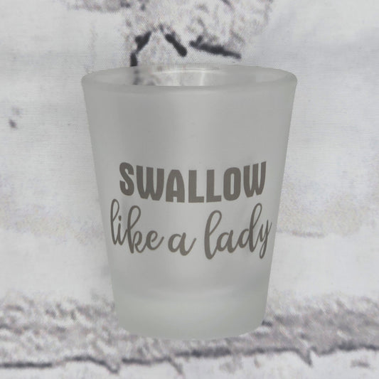 Swallow like a lady - SHOT GLASS