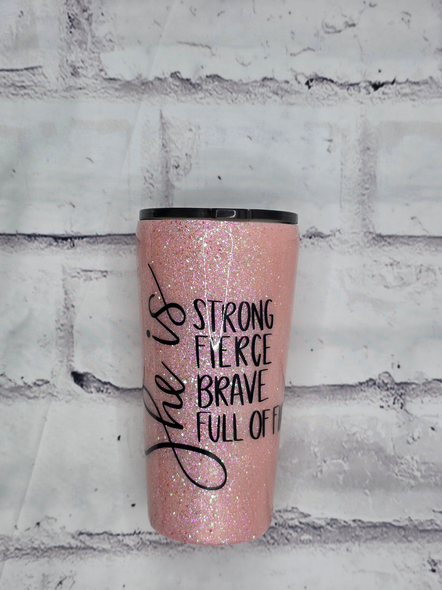 She is Strong, Fierce, Brave, Full of Fire - Epoxy 16 oz tapered