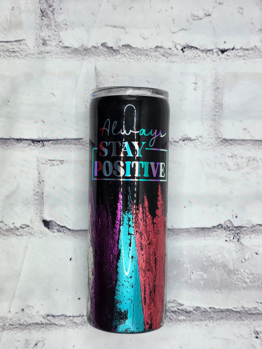 Always Stay Positive - Epoxy 20 oz