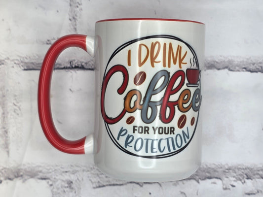 I drink coffee for your protection (Red) - 15 oz MUG