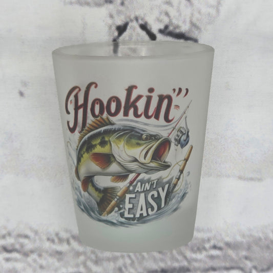 Hookin ain't easy - SHOT GLASS